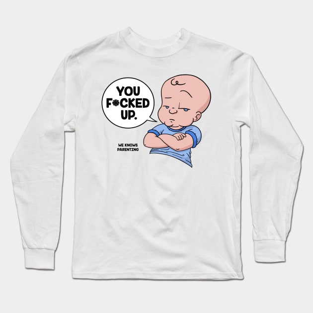 You F*cked Up Long Sleeve T-Shirt by We Knows Parenting